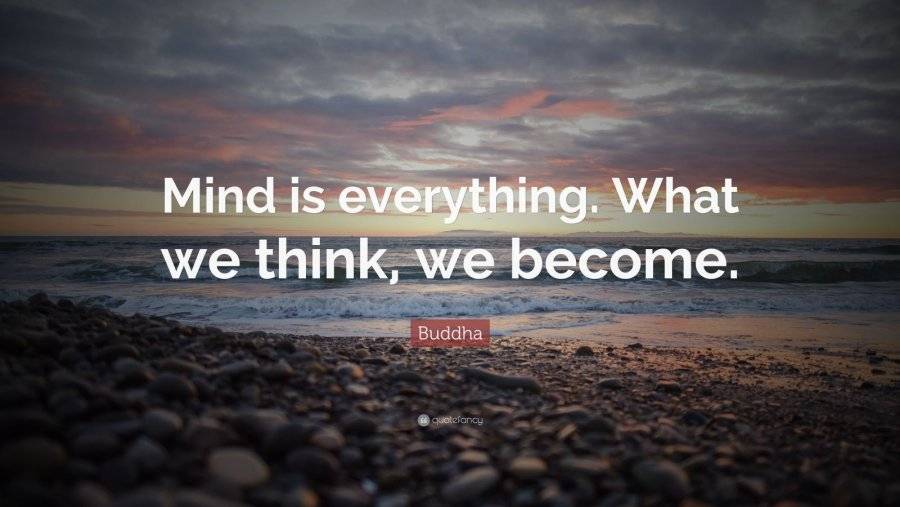 4674514-Buddha-Quote-Mind-is-everything-What-we-think-we-become.jpg