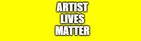 Artist Lives Matter _ Close Up.jpg
