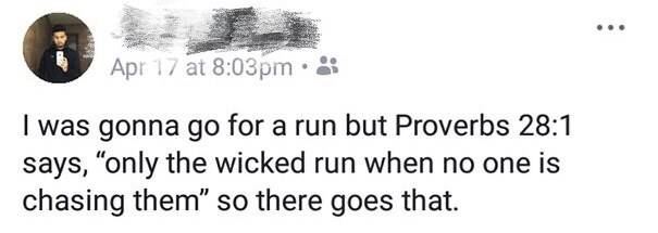for-a-run-but-proverbs-281-says-only-the-wicked-run-when-no-one-is-chasing-them-so-there-goes...jpeg