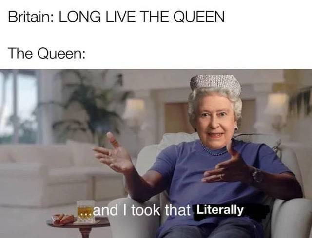 funny-meme-dank-memes-long-live-the-queen-and-i-took-that-personally-queen-elizabeth-ii-royal...jpeg