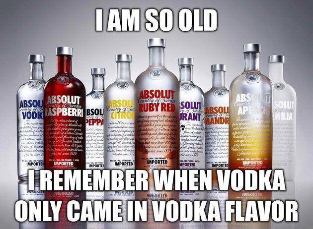 i-am-so-old-i-remember-when-vodka-only-came-in-one-flavor-quote-1.jpg