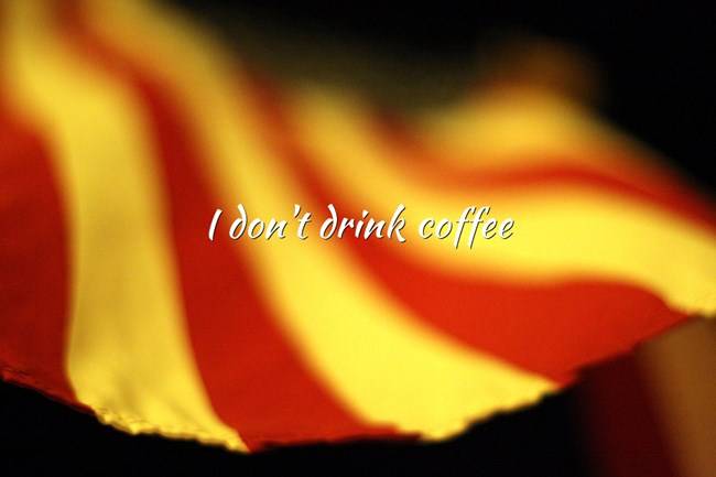 i-dont-drink-coffee.jpg