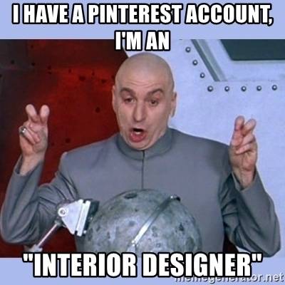 i-have-a-pinterest-account-im-an-interior-designer.jpg