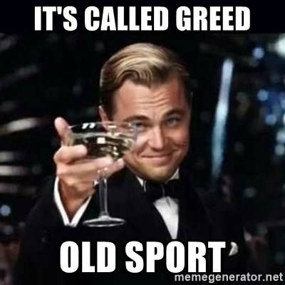 its-called-greed-old-sport.jpg