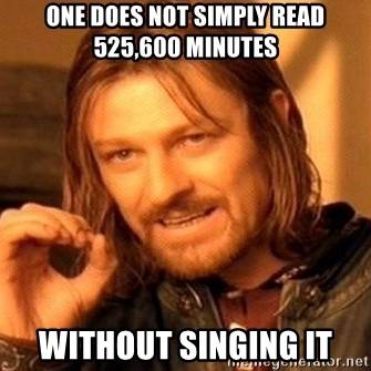 one-does-not-simply-read-525600-minutes-without-singing-it.jpg