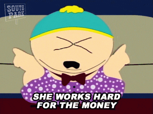 she-works-hard-for-the-money-eric-cartman.gif