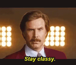stay-classy-classy.gif