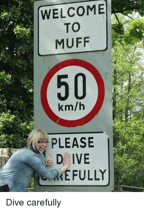 welcome-to-muff-50-km-h-please-efully-dive-carefully-35512249.png