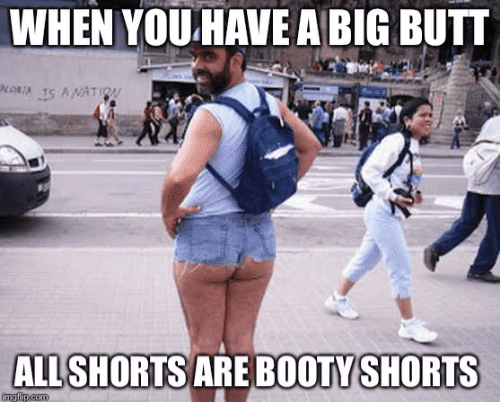 when-you-have-aibig-butt-all-shorts-are-booty-shorts-52694099.png