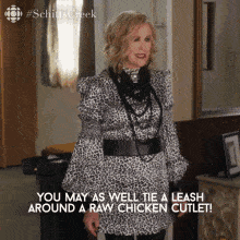 you-may-as-well-tie-a-leash-around-a-raw-chicken-cutlet-catherine-ohara.gif