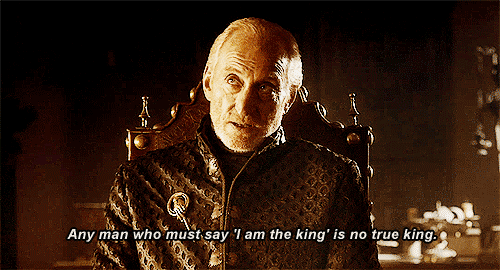 Any man who must say 'I am the king' is no true king. | 10 ...