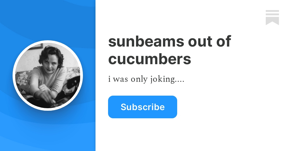 sunbeamsoutofcucumbers.substack.com